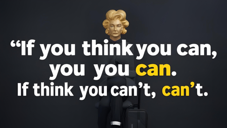 “If you think you can, you can. If you think you can’t, you can’t.”